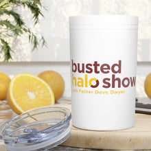 Load image into Gallery viewer, Busted Halo Show Vacuum Tumbler & Insulator, 11oz.