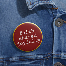 Load image into Gallery viewer, Faith Shared Joyfully Pin
